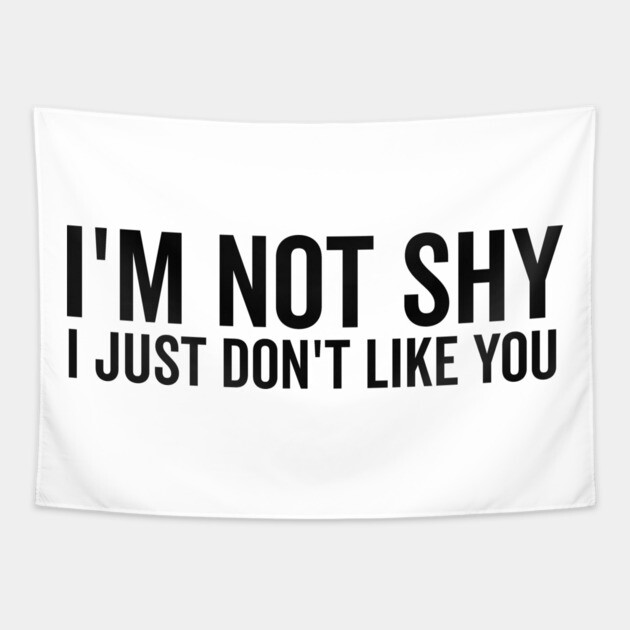 I’m Not Shy I Just Don’t Like You Tapestry by Frank Ring
