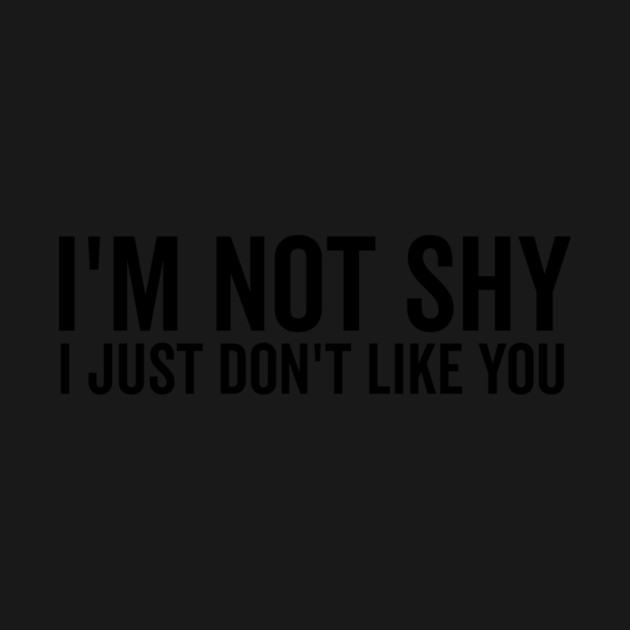 I’m Not Shy I Just Don’t Like You by Frank Ring