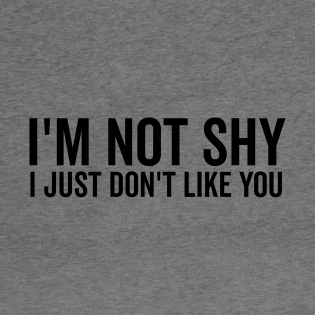 I’m Not Shy I Just Don’t Like You by Frank Ring