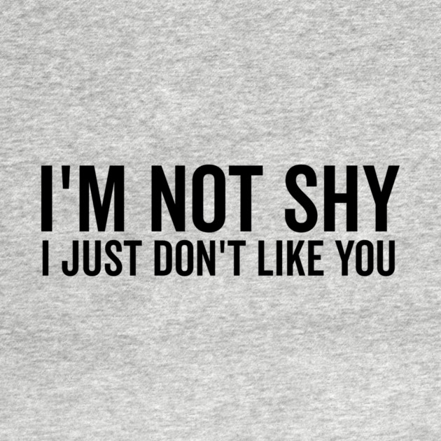 I’m Not Shy I Just Don’t Like You by Frank Ring