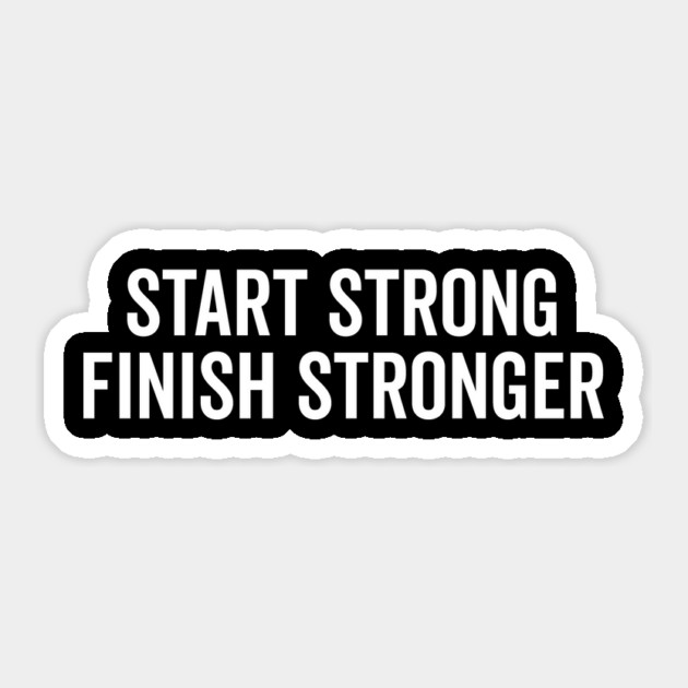 Start Strong Finish Stronger Sticker by Frank Ring