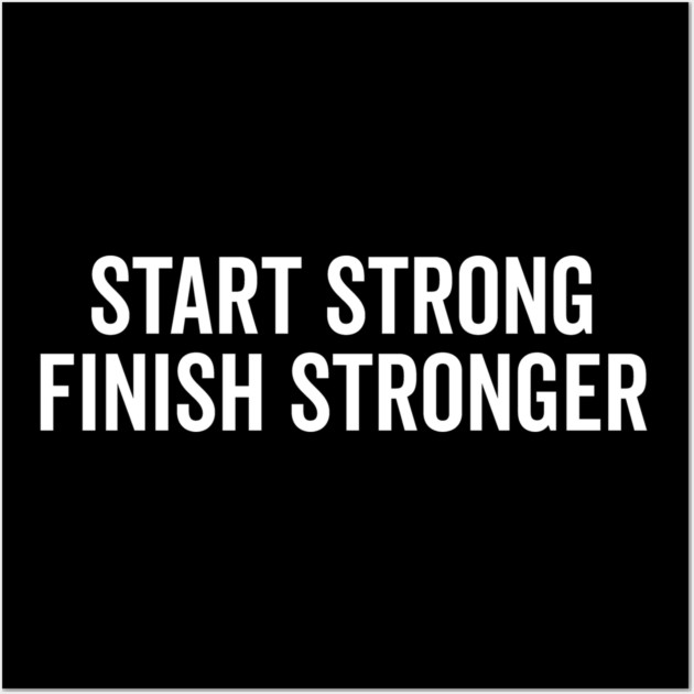 Start Strong Finish Stronger Wall Art by Frank Ring