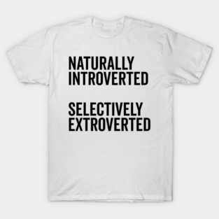 Naturally Introverted Selectively Extroverted T-Shirt