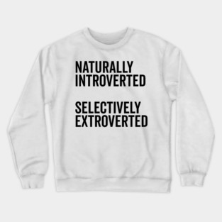 Naturally Introverted Selectively Extroverted Crewneck Sweatshirt