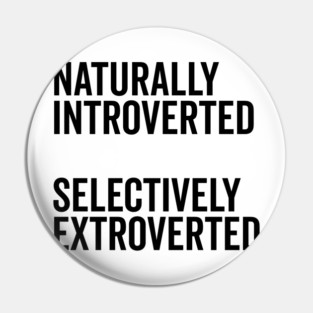 Naturally Introverted Selectively Extroverted Pin