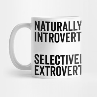 Naturally Introverted Selectively Extroverted Mug