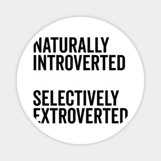 Naturally Introverted Selectively Extroverted Magnet