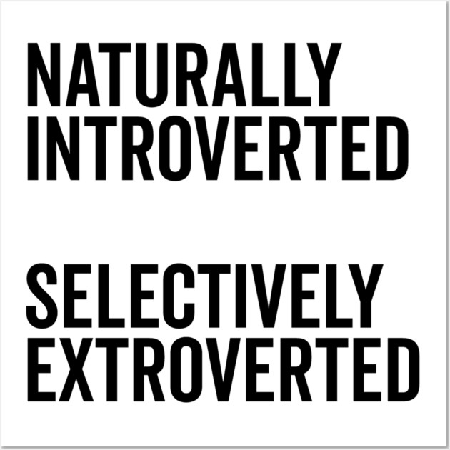 Naturally Introverted Selectively Extroverted Wall Art by Frank Ring