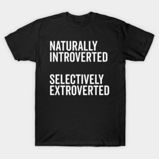 Naturally Introverted Selectively Extroverted T-Shirt