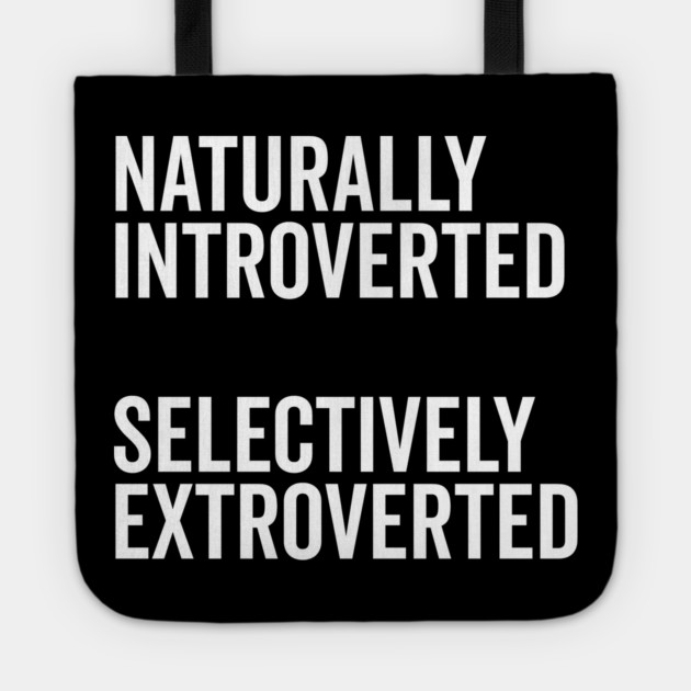 Naturally Introverted Selectively Extroverted Tote by Frank Ring