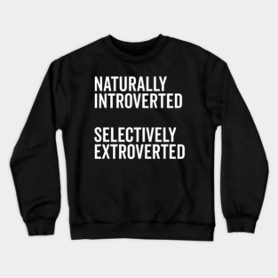 Naturally Introverted Selectively Extroverted Crewneck Sweatshirt