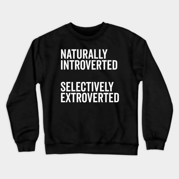 Naturally Introverted Selectively Extroverted Crewneck Sweatshirt by Frank Ring