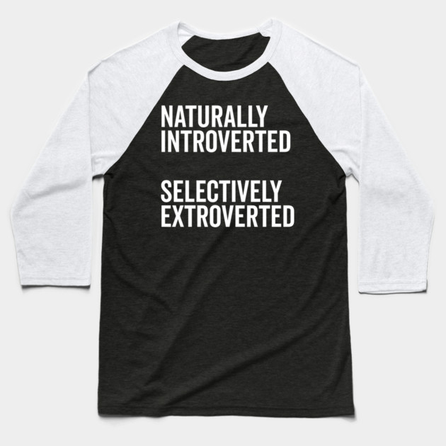 Naturally Introverted Selectively Extroverted Baseball T-Shirt by Frank Ring