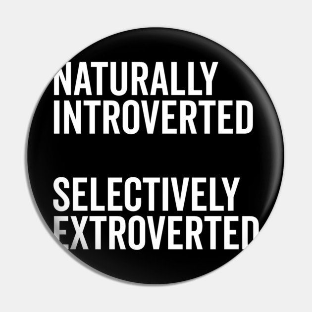 Naturally Introverted Selectively Extroverted Pin by Frank Ring