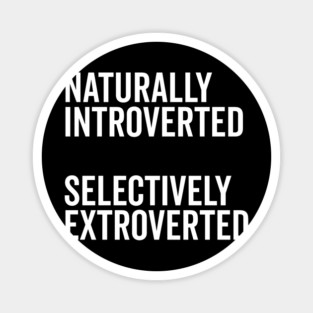 Naturally Introverted Selectively Extroverted Magnet