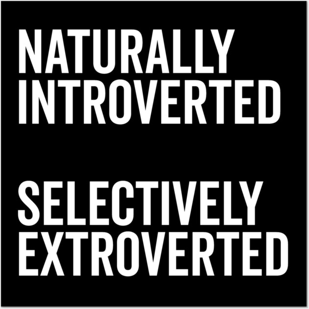 Naturally Introverted Selectively Extroverted Wall Art by Frank Ring