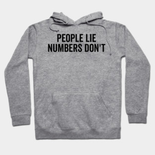 People Lie Numbers Don’t Hoodie