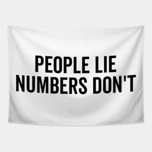 People Lie Numbers Don’t Tapestry