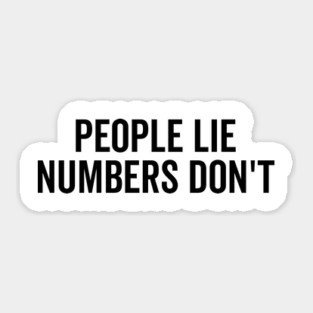 People Lie Numbers Don’t Sticker