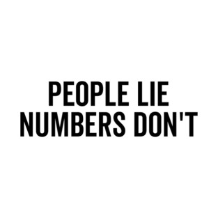 People Lie Numbers Don’t T-Shirt