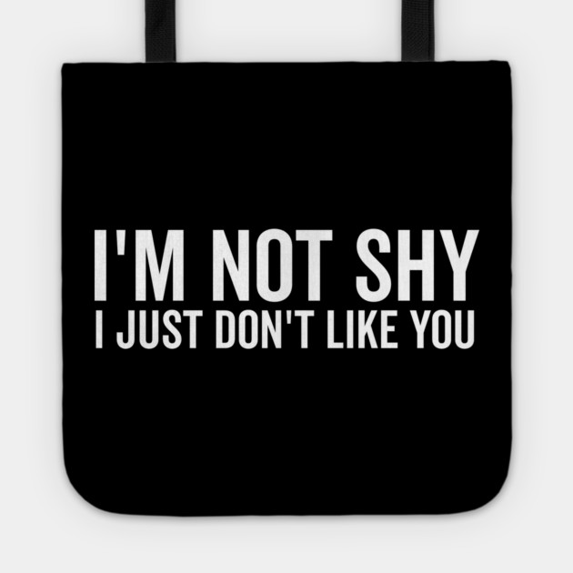 I’m Not Shy I Just Don’t Like You Tote by Frank Ring