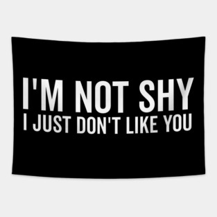 I’m Not Shy I Just Don’t Like You Tapestry