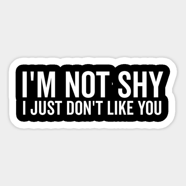 I’m Not Shy I Just Don’t Like You Magnet by Frank Ring