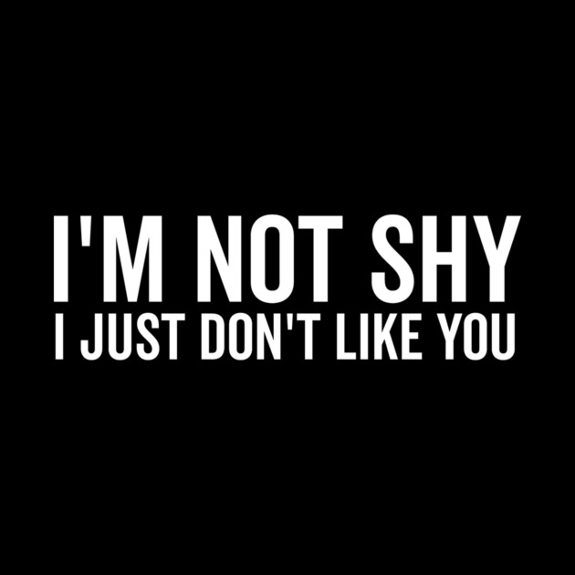 I’m Not Shy I Just Don’t Like You by Frank Ring
