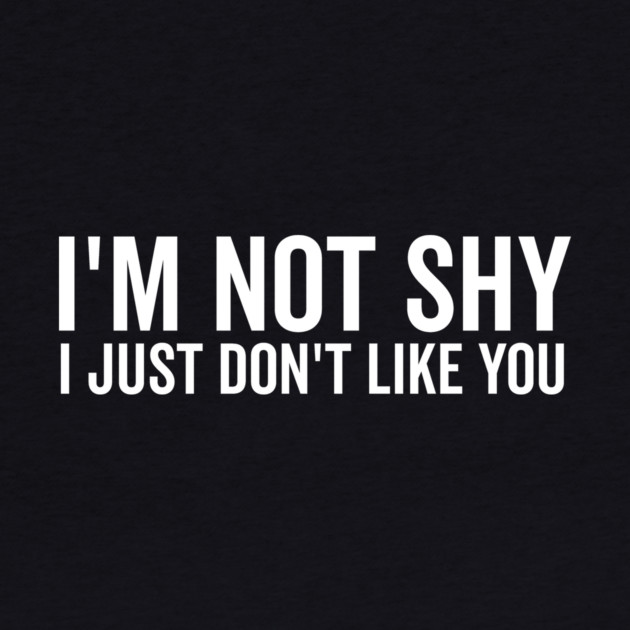 I’m Not Shy I Just Don’t Like You by Frank Ring