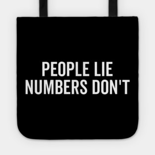 People Lie Numbers Don’t Tote