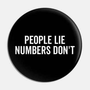 People Lie Numbers Don’t Pin