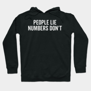 People Lie Numbers Don’t Hoodie