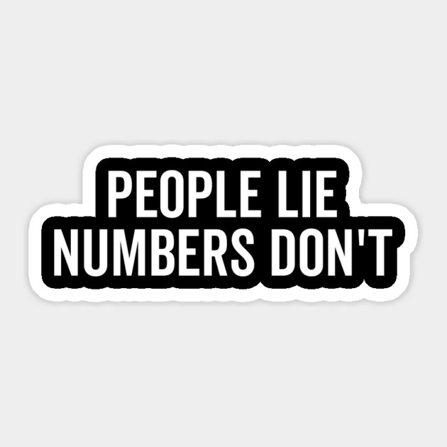 People Lie Numbers Don’t Sticker by Frank Ring