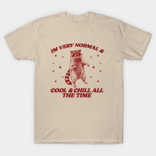 im very normal and cool and chill all the time, unisex t shirt, funny animal t shirt, racoon, trash panda, raccoon shirt, retro meme t shirt, silly t shirt, weird T-Shirt