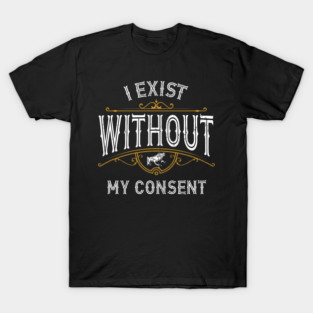 Frog Pet I Exist Without My Consent Frog 0 T-Shirt