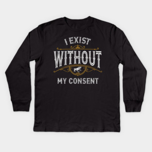 Frog Pet I Exist Without My Consent Frog 0 Kids Long Sleeve T-Shirt