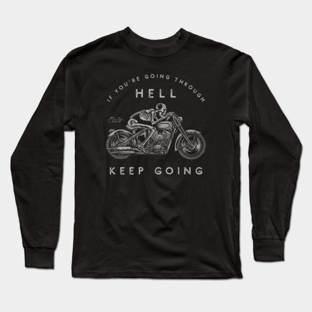 If You're Going Through Hell Long Sleeve T-Shirt by Timeless Chaos