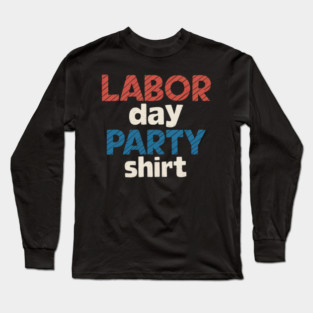 Labor day party Long Sleeve T-Shirt