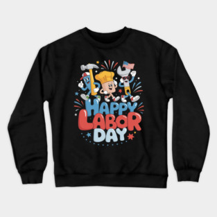 Happy Labor Day Labor Day Crewneck Sweatshirt