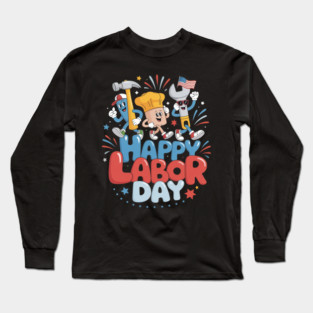 Happy Labor Day Labor Day Long Sleeve T-Shirt