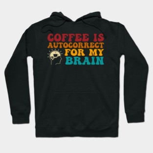 Coffee Is Autocorrect For My Brain Hoodie