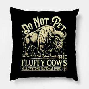 Do Not Pet the Fluffy Cows yellowstone bison national park Pillow
