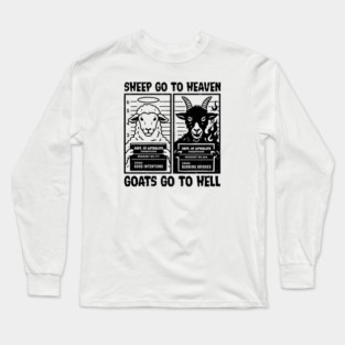 SHEEP GO TO HEAVEN, GOATS GO TO HELL Long Sleeve T-Shirt