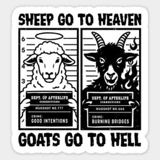 SHEEP GO TO HEAVEN, GOATS GO TO HELL Sticker