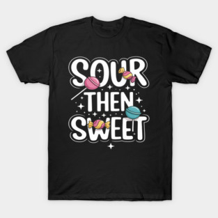 Funny Sour Then Sweet Candies Candy Patch Kids Treat T-Shirt