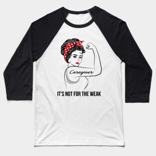 Caregiver Not For Weak Baseball T-Shirt