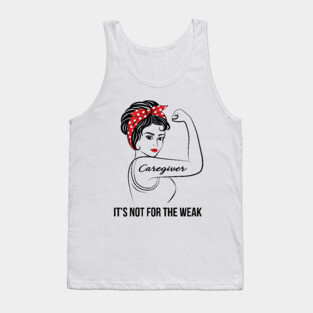 Caregiver Not For Weak Tank Top