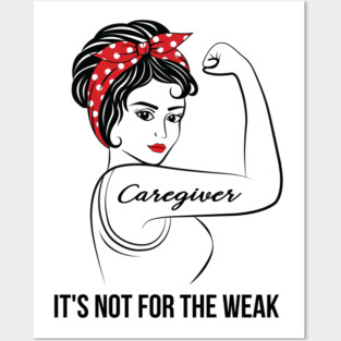 Caregiver Not For Weak Posters and Art