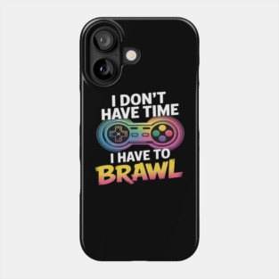 I Don't Have Time I Have To Brawl Showdown Stars Funny Gamer Phone Case