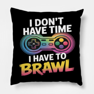 I Don't Have Time I Have To Brawl Showdown Stars Funny Gamer Pillow